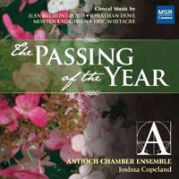 The Passing of the Year - Choral music by Jean Belmont-Ford, Jonathan Dove, Morten Lauridsen and Eric Whitacre. Antioch Chamber Ensemble / Joshua Copeland. © 2010 MSR Classics