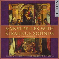 Mynstrelles With Straunge Sounds. Clare Wilkinson, Rose Consort of Viols. © 2015 Delphian Records Ltd
