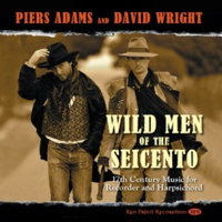 Piers Adams and David Wright - Wild Men of the Seicento. Seventeenth Century Music for Recorder and Harpsichord. © 2015 Red Priest Recordings