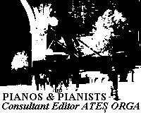 Pianos and Pianists - Consultant Editor Ates Orga