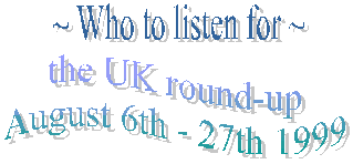 Who to listen for - the UK round-up, August 6th - 27th 1999