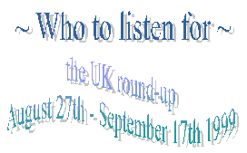 Who to listen for - the UK round-up August 27th - September 17th 1999