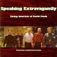 Speaking Extravagantly - String Quartets of David Stock. Cuarteto Latinoamericano © 2002 American Composers Forum