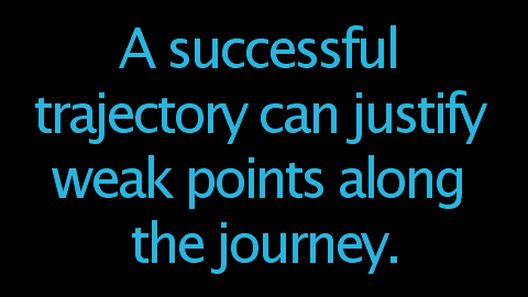 A successful trajectory can justify weak points along the journey.