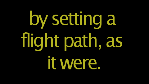 by setting a flight path, as it were.